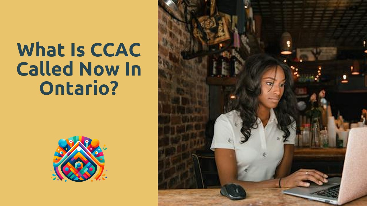 What is CCAC called now in Ontario?