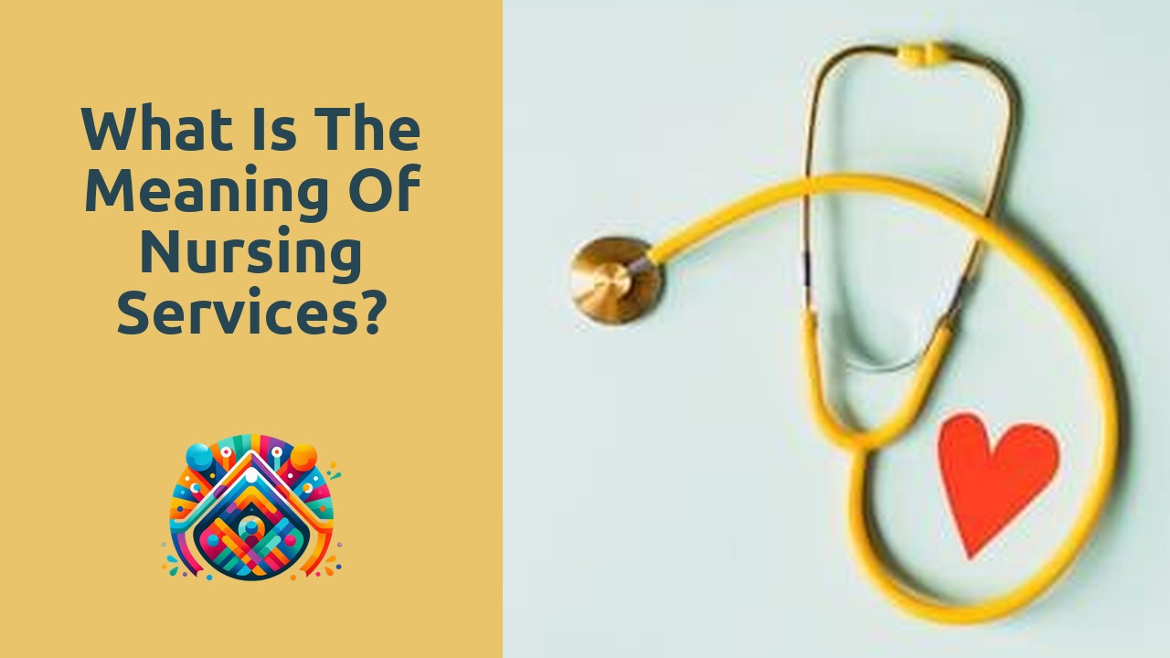 What is the meaning of nursing services?